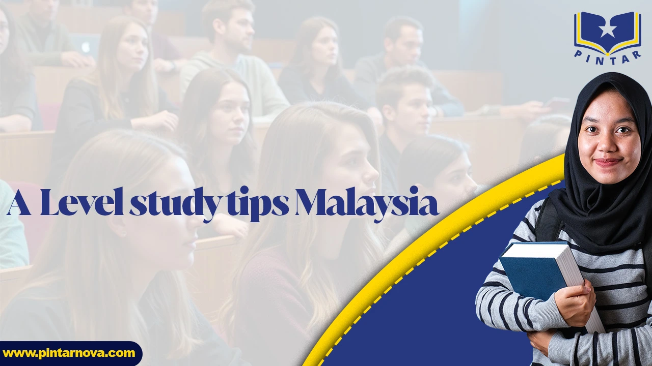 A-Level Study Tips Malaysia: PintarNova’s 2025 Guide to Success